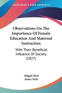 bokomslag Observations On The Importance Of Female Education And Maternal Instruction