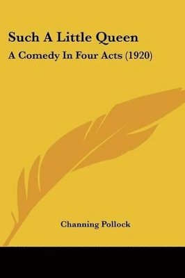 bokomslag Such a Little Queen: A Comedy in Four Acts (1920)