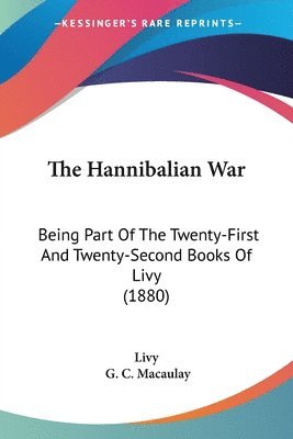 bokomslag The Hannibalian War: Being Part of the Twenty-First and Twenty-Second Books of Livy (1880)