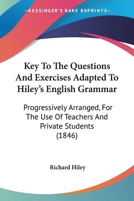 Richard Hiley - Key To The Questions And Exercises Adapted To Hiley's English Grammar, Häftad