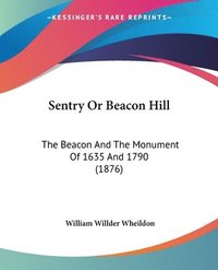 bokomslag Sentry or Beacon Hill: The Beacon and the Monument of 1635 and 1790 (1876)