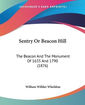 bokomslag Sentry or Beacon Hill: The Beacon and the Monument of 1635 and 1790 (1876)