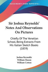 bokomslag Sir Joshua Reynolds' Notes And Observations On Pictures