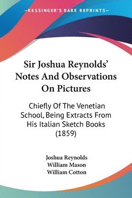 Sir Joshua Reynolds' Notes And Observations On Pictures 1