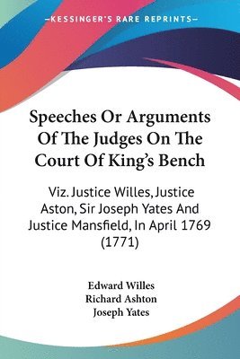 Speeches Or Arguments Of The Judges On The Court Of King's Bench