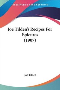 bokomslag Joe Tilden's Recipes for Epicures (1907)