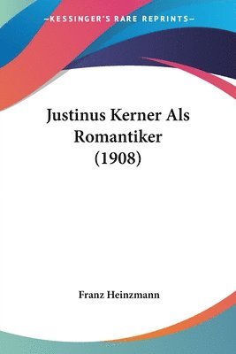 bokomslag Justinus Kerner ALS Romantiker (1908)