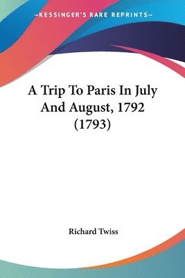 Trip To Paris In July And August, 1792 (1793) 1