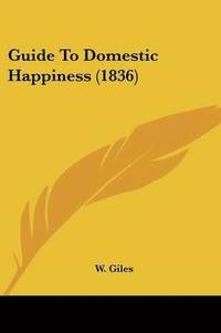 bokomslag Guide To Domestic Happiness (1836)