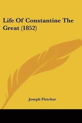 bokomslag Life Of Constantine The Great (1852)