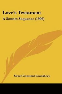 bokomslag Love's Testament: A Sonnet Sequence (1906)