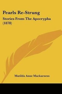 bokomslag Pearls Re-Strung: Stories from the Apocrypha (1878)