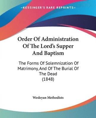Wesleyan Methodists - Order Of Administration Of The Lord's Supper And Baptism, Häftad