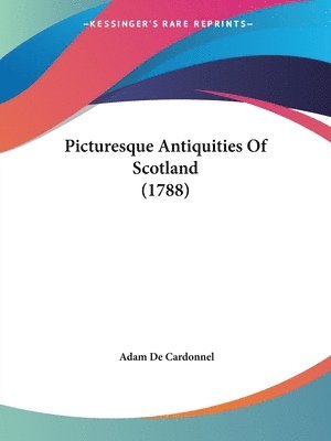 bokomslag Picturesque Antiquities Of Scotland (1788)