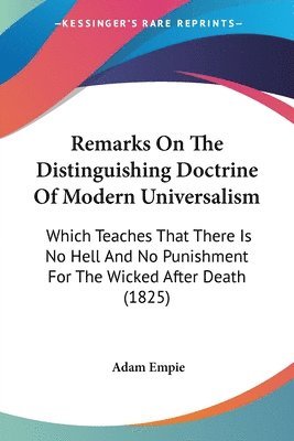 Remarks On The Distinguishing Doctrine Of Modern Universalism 1