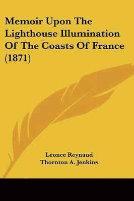 Memoir Upon The Lighthouse Illumination Of The Coasts Of France (1871) 1