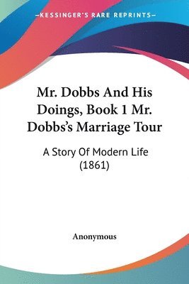 bokomslag Mr. Dobbs And His Doings, Book 1 Mr. Dobbs's Marriage Tour