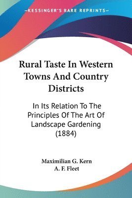 Rural Taste in Western Towns and Country Districts: In Its Relation to the Principles of the Art of Landscape Gardening (1884) 1