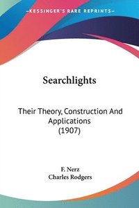 bokomslag Searchlights: Their Theory, Construction and Applications (1907)
