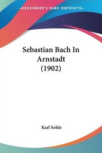 bokomslag Sebastian Bach in Arnstadt (1902)