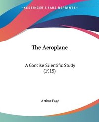 bokomslag The Aeroplane: A Concise Scientific Study (1915)