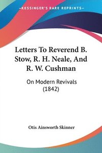 bokomslag Letters To Reverend B. Stow, R. H. Neale, And R. W. Cushman