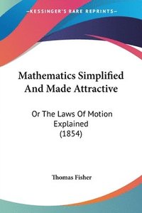 bokomslag Mathematics Simplified And Made Attractive