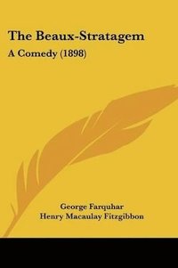 bokomslag The Beaux-Stratagem: A Comedy (1898)