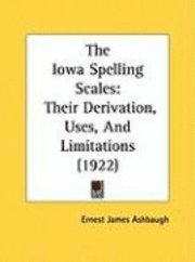 bokomslag The Iowa Spelling Scales: Their Derivation, Uses, and Limitations (1922)