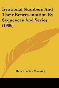 bokomslag Irrational Numbers and Their Representation by Sequences and Series (1906)