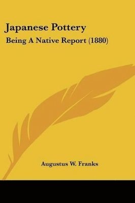 bokomslag Japanese Pottery: Being a Native Report (1880)