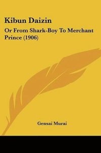 bokomslag Kibun Daizin: Or from Shark-Boy to Merchant Prince (1906)