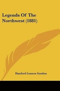 bokomslag Legends of the Northwest (1881)