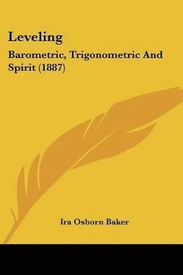 bokomslag Leveling: Barometric, Trigonometric and Spirit (1887)