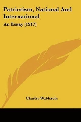 Charles Waldstein - Patriotism, National And International, Häftad