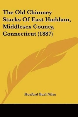 bokomslag The Old Chimney Stacks of East Haddam, Middlesex County, Connecticut (1887)