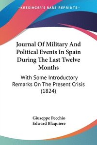 bokomslag Journal Of Military And Political Events In Spain During The Last Twelve Months