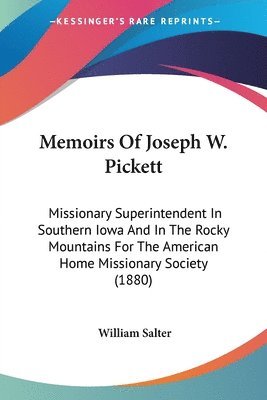 bokomslag Memoirs of Joseph W. Pickett: Missionary Superintendent in Southern Iowa and in the Rocky Mountains for the American Home Missionary Society (1880)