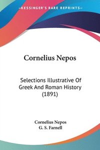 bokomslag Cornelius Nepos: Selections Illustrative of Greek and Roman History (1891)