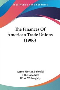 bokomslag The Finances of American Trade Unions (1906)