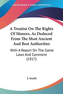 bokomslag Treatise On The Rights Of Manors, As Deduced From The Most Ancient And Best Authorities