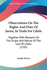 bokomslag Observations On The Rights And Duty Of Juries, In Trials For Libels