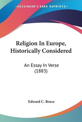 Religion in Europe, Historically Considered: An Essay in Verse (1883) 1