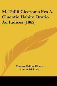 bokomslag M. Tullii Ciceronis Pro A. Cluentio Habito Oratio Ad Iudices (1862)