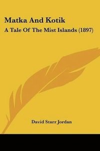 bokomslag Matka and Kotik: A Tale of the Mist Islands (1897)