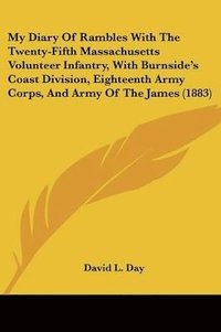 bokomslag My Diary of Rambles with the Twenty-Fifth Massachusetts Volunteer Infantry, with Burnside's Coast Division, Eighteenth Army Corps, and Army of the Jam