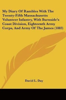 bokomslag My Diary of Rambles with the Twenty-Fifth Massachusetts Volunteer Infantry, with Burnside's Coast Division, Eighteenth Army Corps, and Army of the Jam