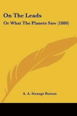 bokomslag On the Leads: Or What the Planets Saw (1880)