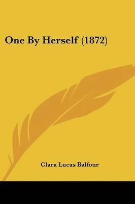 Clara Lucas Balfour - One By Herself (1872), Häftad