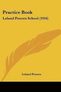 bokomslag Practice Book: Leland Powers School (1916)